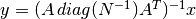 y=( A \, diag(N^{-1}) A^T)^{-1} x